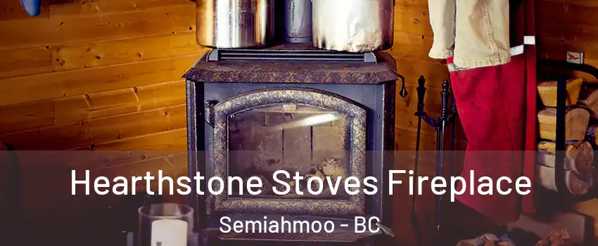  Hearthstone Stoves Fireplace Semiahmoo - BC