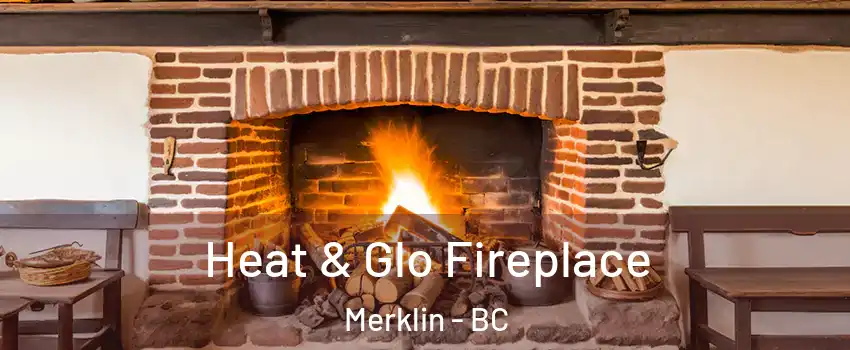  Heat & Glo Fireplace Merklin - BC