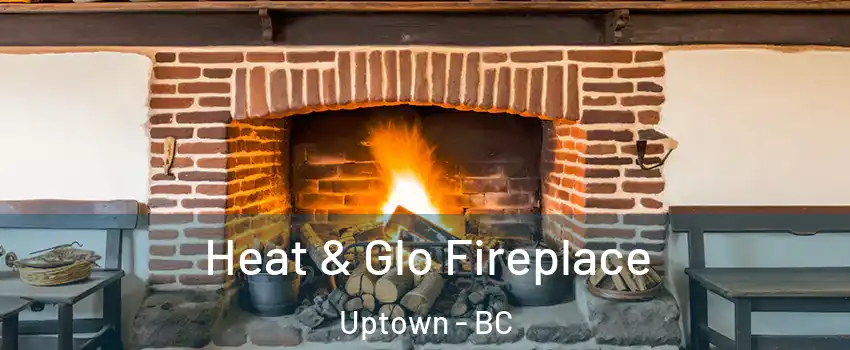  Heat & Glo Fireplace Uptown - BC