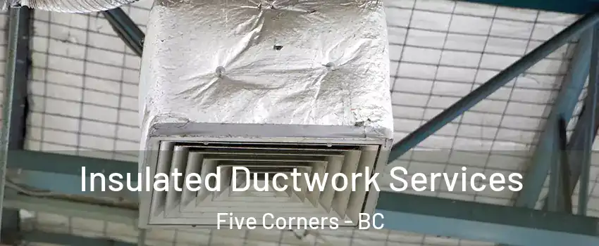 Insulated Ductwork Services Five Corners - BC