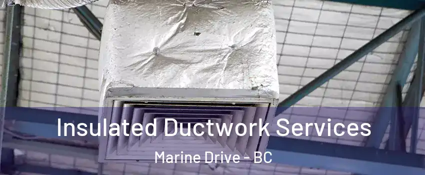  Insulated Ductwork Services Marine Drive - BC