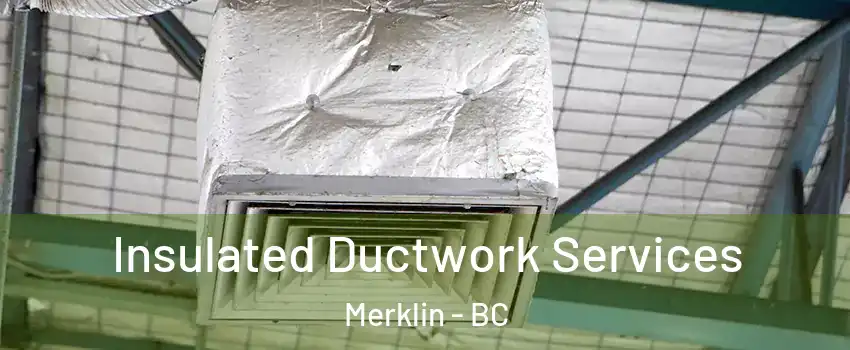  Insulated Ductwork Services Merklin - BC