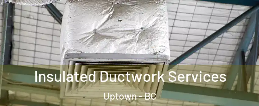  Insulated Ductwork Services Uptown - BC