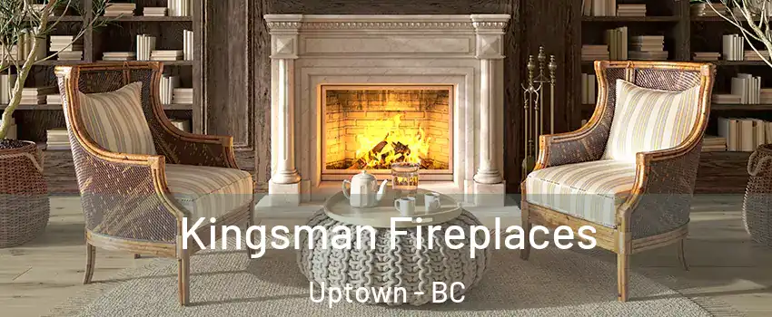  Kingsman Fireplaces Uptown - BC