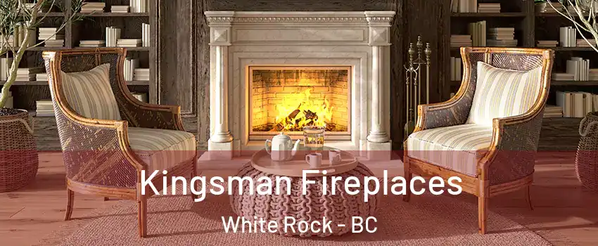  Kingsman Fireplaces White Rock - BC