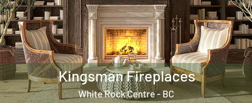  Kingsman Fireplaces White Rock Centre - BC