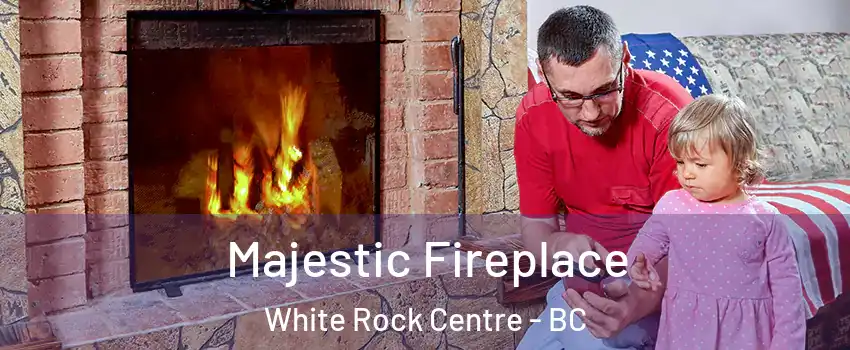  Majestic Fireplace White Rock Centre - BC