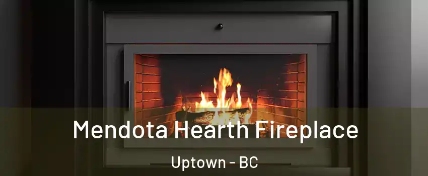  Mendota Hearth Fireplace Uptown - BC