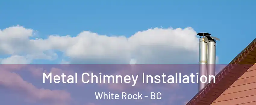 Metal Chimney Installation White Rock - BC