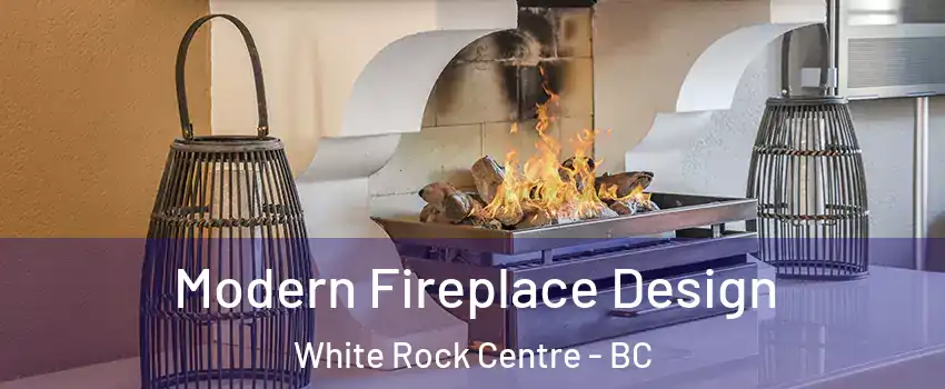  Modern Fireplace Design White Rock Centre - BC