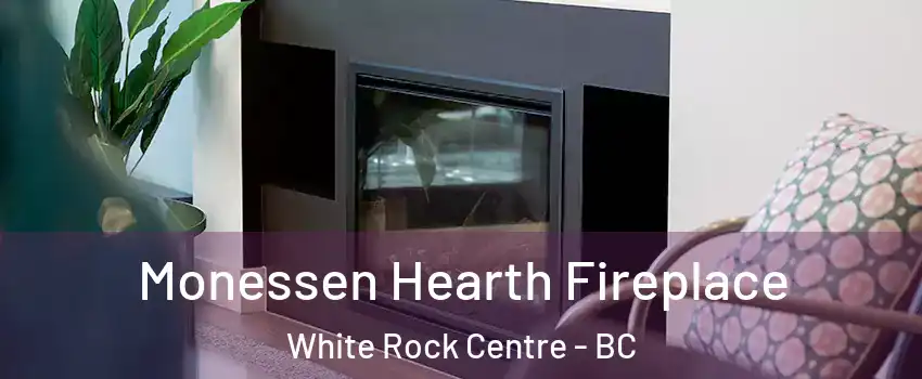Monessen Hearth Fireplace White Rock Centre - BC