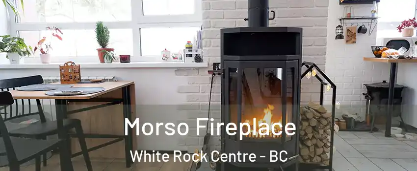  Morso Fireplace White Rock Centre - BC