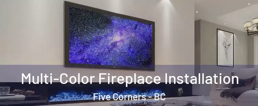  Multi-Color Fireplace Installation Five Corners - BC