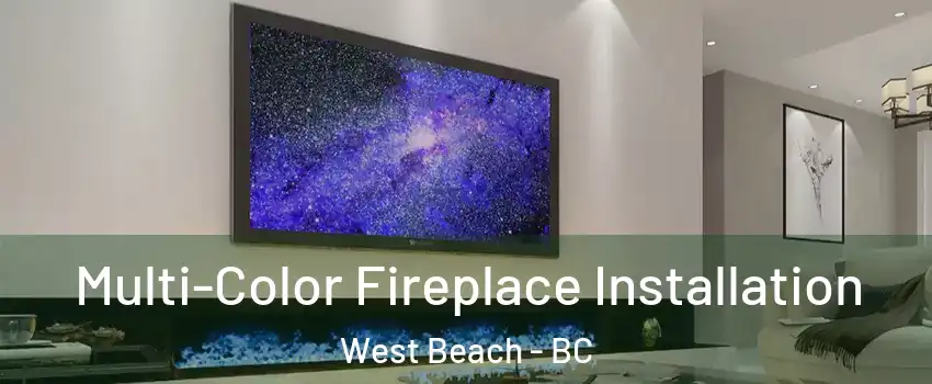  Multi-Color Fireplace Installation West Beach - BC