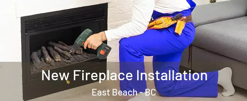  New Fireplace Installation East Beach - BC