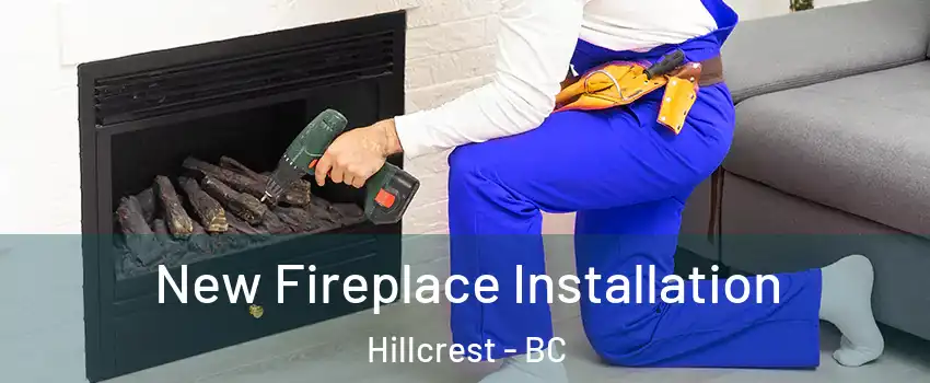  New Fireplace Installation Hillcrest - BC
