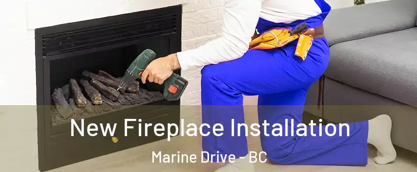  New Fireplace Installation Marine Drive - BC