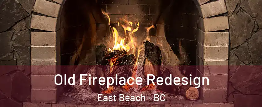  Old Fireplace Redesign East Beach - BC