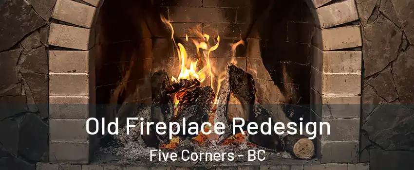  Old Fireplace Redesign Five Corners - BC