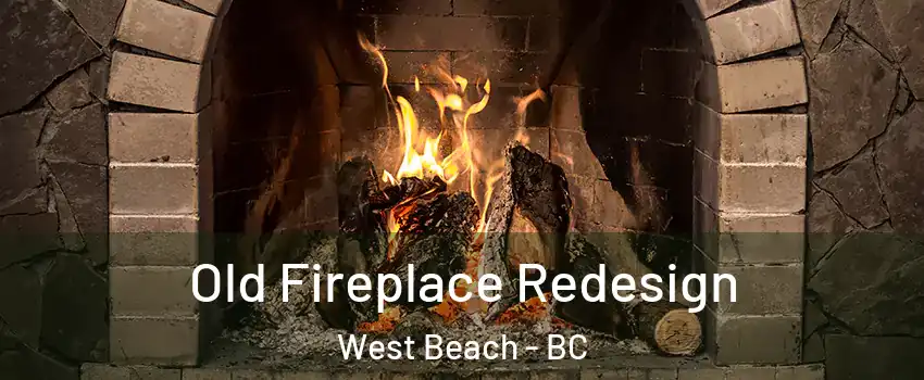 Old Fireplace Redesign West Beach - BC