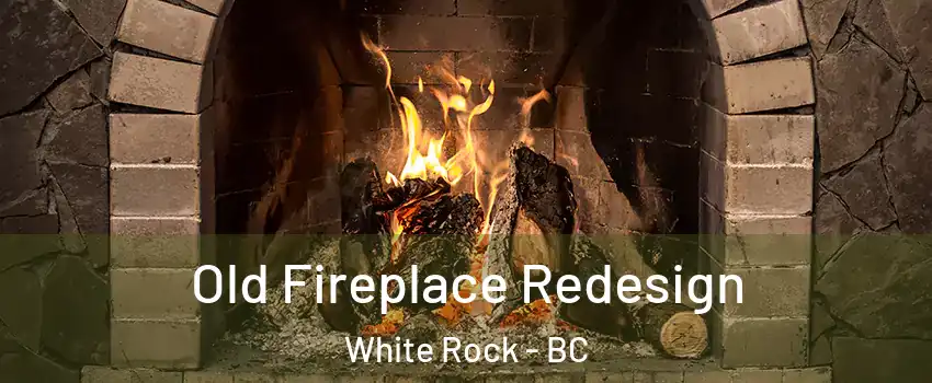  Old Fireplace Redesign White Rock - BC