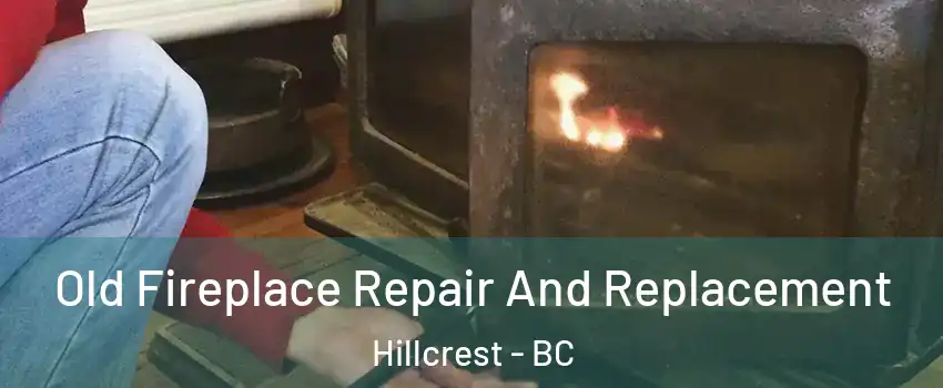  Old Fireplace Repair And Replacement Hillcrest - BC