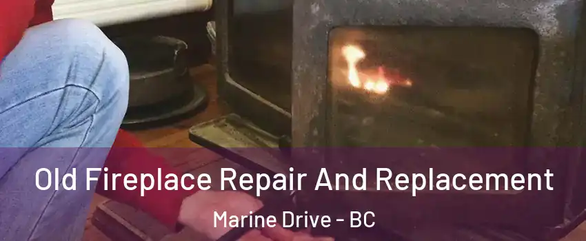  Old Fireplace Repair And Replacement Marine Drive - BC
