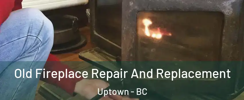  Old Fireplace Repair And Replacement Uptown - BC