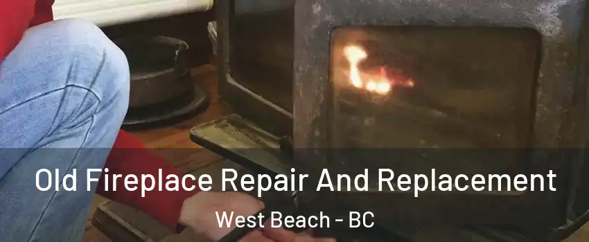  Old Fireplace Repair And Replacement West Beach - BC