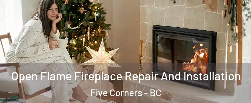  Open Flame Fireplace Repair And Installation Five Corners - BC