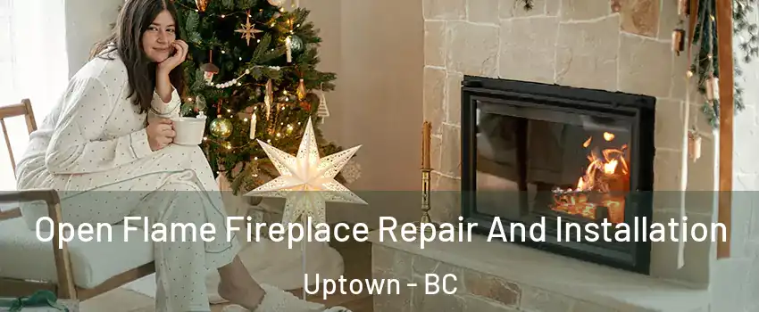  Open Flame Fireplace Repair And Installation Uptown - BC