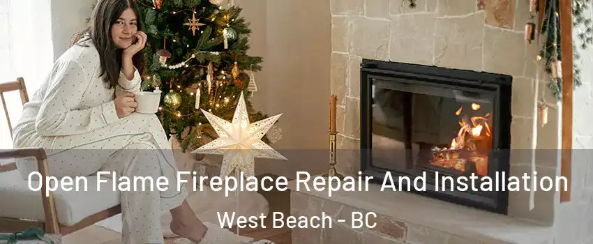 Open Flame Fireplace Repair And Installation West Beach - BC