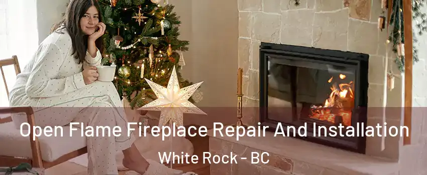  Open Flame Fireplace Repair And Installation White Rock - BC