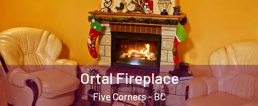  Ortal Fireplace Five Corners - BC