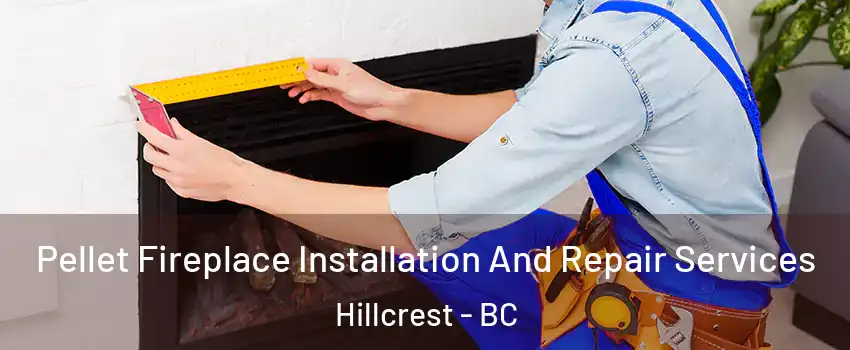 Pellet Fireplace Installation And Repair Services Hillcrest - BC