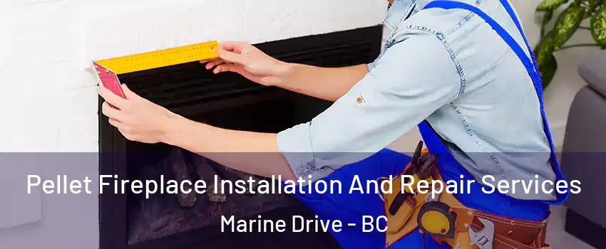  Pellet Fireplace Installation And Repair Services Marine Drive - BC