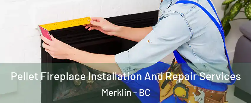 Pellet Fireplace Installation And Repair Services Merklin - BC