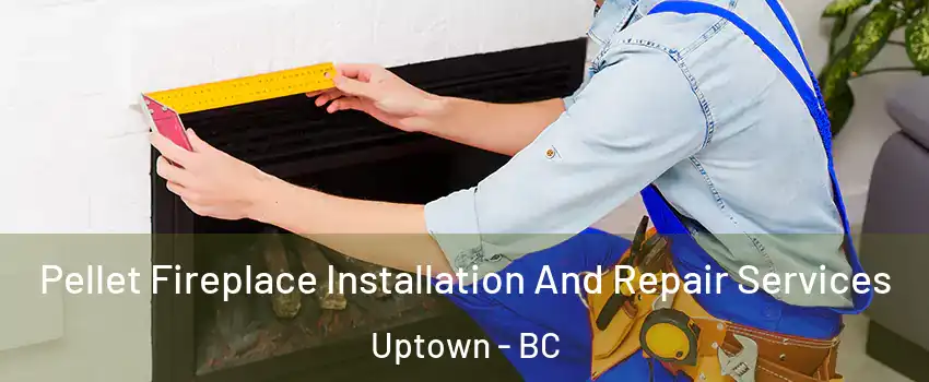  Pellet Fireplace Installation And Repair Services Uptown - BC