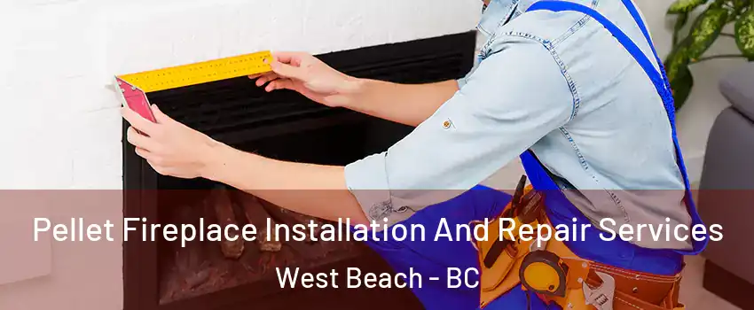  Pellet Fireplace Installation And Repair Services West Beach - BC