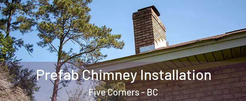 Prefab Chimney Installation Five Corners - BC