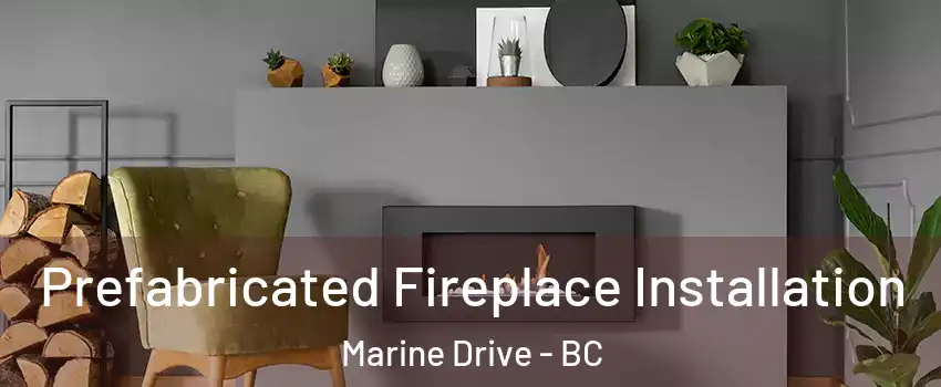  Prefabricated Fireplace Installation Marine Drive - BC