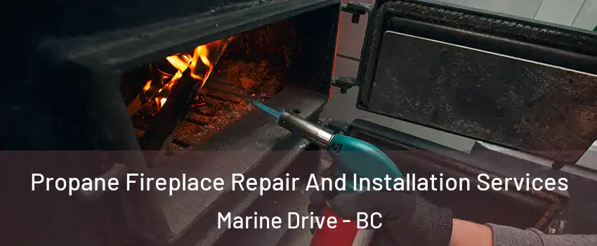  Propane Fireplace Repair And Installation Services Marine Drive - BC