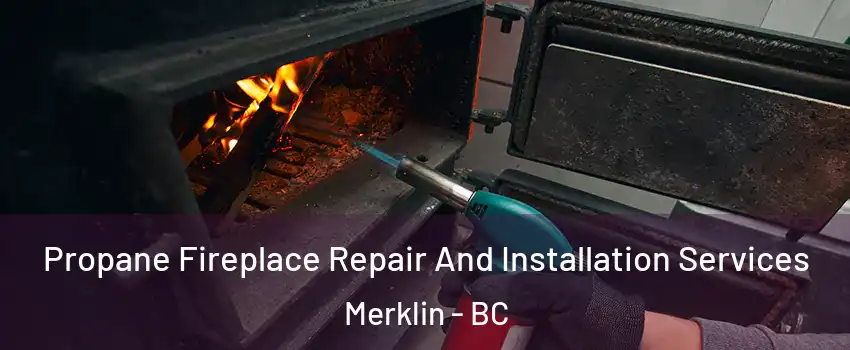 Propane Fireplace Repair And Installation Services Merklin - BC