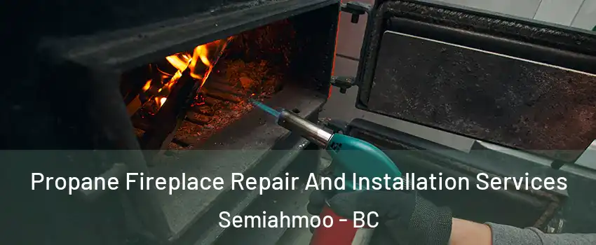  Propane Fireplace Repair And Installation Services Semiahmoo - BC