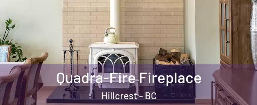  Quadra-Fire Fireplace Hillcrest - BC