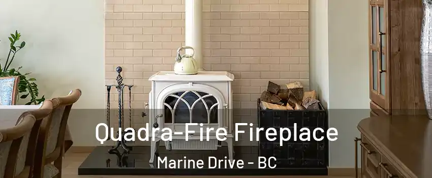  Quadra-Fire Fireplace Marine Drive - BC