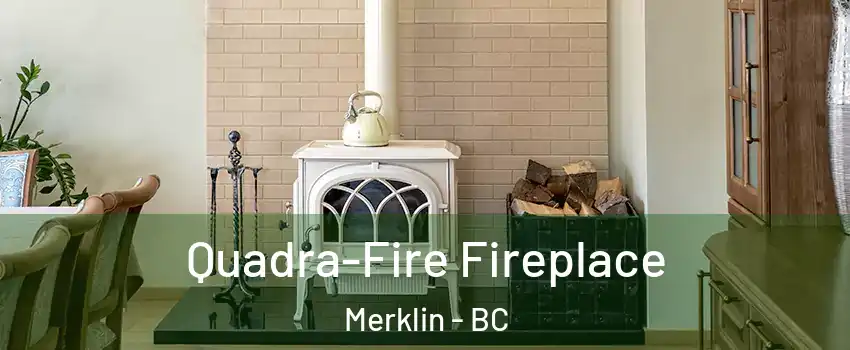  Quadra-Fire Fireplace Merklin - BC