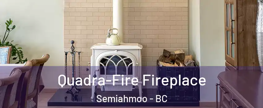  Quadra-Fire Fireplace Semiahmoo - BC