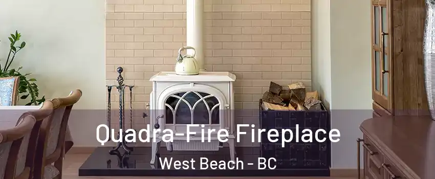 Quadra-Fire Fireplace West Beach - BC