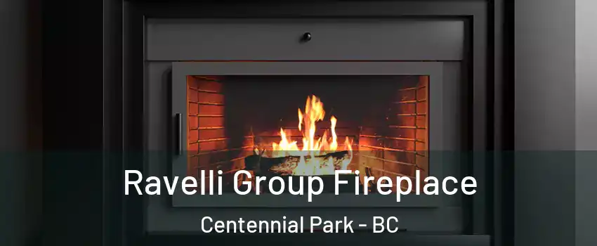  Ravelli Group Fireplace Centennial Park - BC